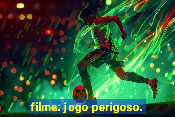 filme: jogo perigoso.